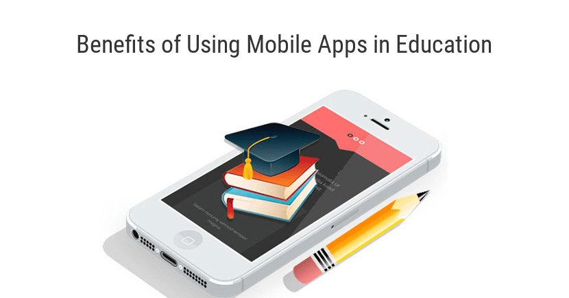 7 Benefits of Using Mobile Apps in Education