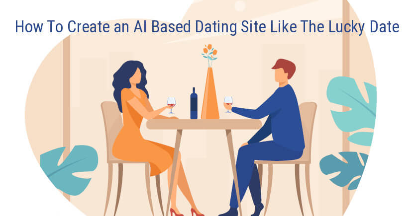 How To Create an AI Based Dating Site Like The Lucky Date