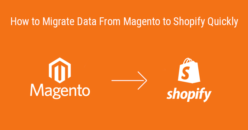 How to Migrate Data From Magento to Shopify Quickly