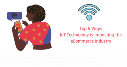 Top 5 Ways IoT Technology is Impacting the eCommerce Industry