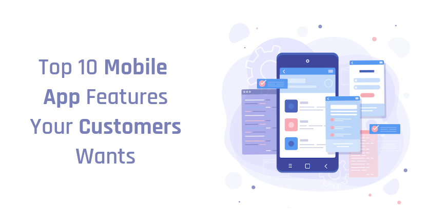 Top 10 Mobile App Features To Attract Your Customers and User Experience